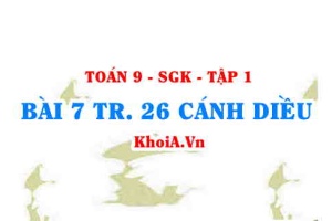 Bài 7 trang 26 Toán 9 Cánh diều Tập 1